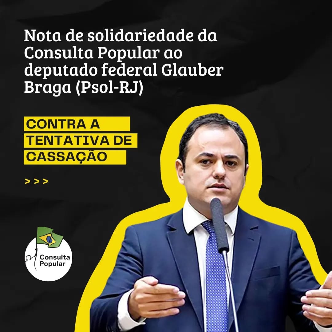 Nota de solidariedade da Consulta Popular ao deputado federal Glauber Braga (Psol-RJ)